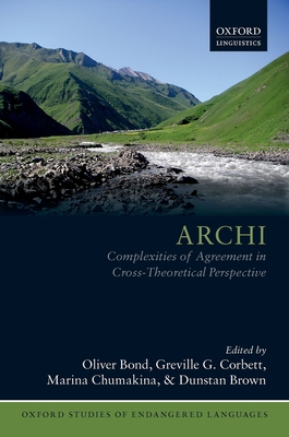 Archi: Complexities of Agreement in Cross-Theoretical Perspective - Bond, Oliver (Editor), and Corbett, Greville G. (Editor), and Chumakina, Marina (Editor)