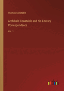 Archibald Constable and his literary correspondents: Vol. 1