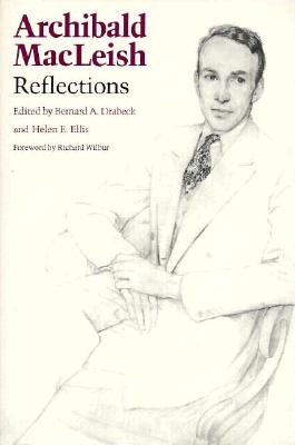 Archibald MacLeish: Reflections - Drabeck, Bernard (Editor), and Ellis, Helen (Editor), and Wilbur, Richard (Foreword by)