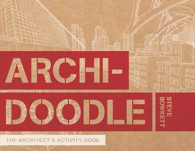 Archidoodle: An Architect's Activity Book - Bowkett, Steve