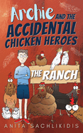 Archie and the Accidental Chicken Heroes - The Ranch: The Hilarious Adventures of Archie and His Superhero Chickens | Funny Action Comedy for Kids Aged 8 -12