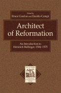 Architect of Reformation: An Introduction to Heinrich Bullinger, 1504-1575