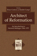 Architect of Reformation: An Introduction to Heinrich Bullinger, 1504-1575 - Gordon, Bruce (Editor), and Campi, Emidio (Editor)