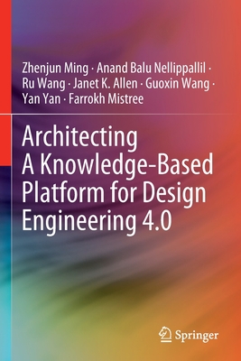 Architecting A Knowledge-Based Platform for Design Engineering 4.0 - Ming, Zhenjun, and Nellippallil, Anand Balu, and Wang, Ru