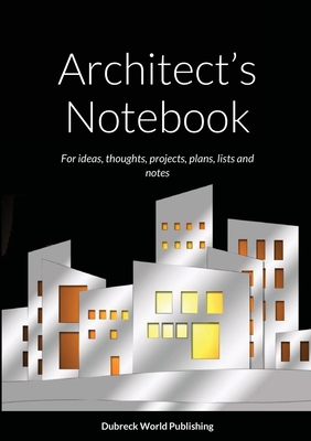 Architect's Notebook: For ideas, thoughts, projects, plans, lists and notes - World Publishing, Dubreck