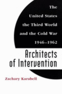 Architects of Intervention: The United States, the Third World, and the Cold War, 1946-1962