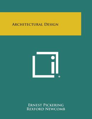 Architectural Design - Pickering, Ernest, and Newcomb, Rexford (Foreword by)