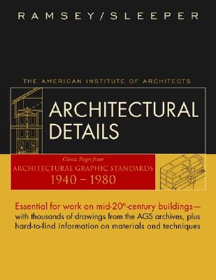 Architectural Details: Classic Pages from Architectural Graphic Standards 1940 - 1980 - Ramsey, Charles George, and Sleeper, Harold Reeve, and Watson, Donald (Editor)