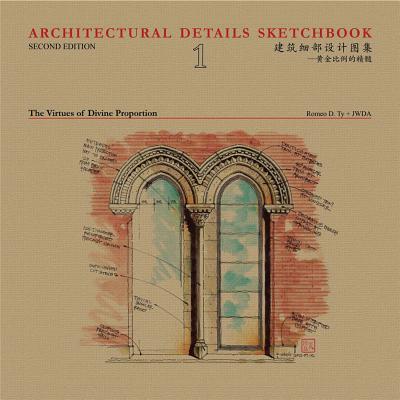 Architectural Details Sketchbook: The Virtues of Divine Proportion - Romeo D Ty + Jwda