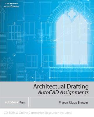 Architectural Drafting Assignments Using AutoCAD - Brower, Myron Riggs