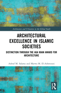 Architectural Excellence in Islamic Societies: Distinction through the Aga Khan Award for Architecture