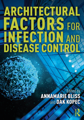 Architectural Factors for Infection and Disease Control - Bliss, Annamarie (Editor), and Kopec, Dak (Editor)