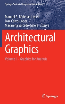 Architectural Graphics: Volume 1 - Graphics for Analysis - Rdenas-Lpez, Manuel A. (Editor), and Calvo-Lpez, Jos (Editor), and Salcedo-Galera, Macarena (Editor)