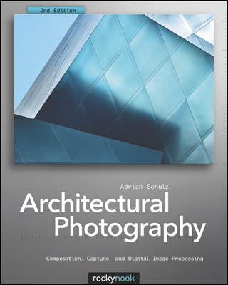 Architectural Photography: Composition, Capture, and Digital Image Processing - Schulz, Adrian