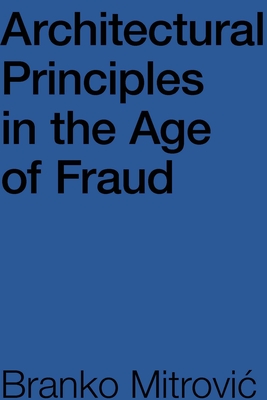 Architectural Principles in the Age of Fraud - Mitrovic , Branko