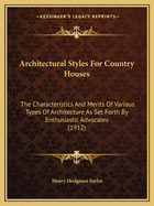 Architectural Styles For Country Houses: The Characteristics And Merits Of Various Types Of Architecture As Set Forth By Enthusiastic Advocates (1912)