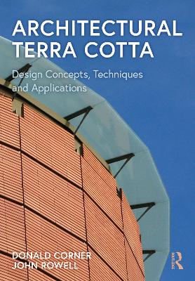 Architectural Terra Cotta: Design Concepts, Techniques and Applications - Corner, Donald, and Rowell, John