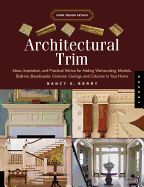 Architectural Trim: Ideas, Inspiration and Practical Advice for Adding Wainscoting, Mantels, Built-Ins, Baseboards, Cornices, Casings and Columns to Your Home