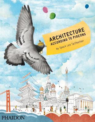 Architecture According to Pigeons - Tailfeather, Speck Lee, and Gurney, Stella, and Seki, Natsko (Designer)