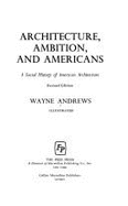 Architecture, Ambition, and Americans: A Social History of American Architecture - Andrews, Wayne