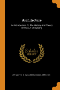 Architecture: An Introduction to the History and Theory of the Art of Building