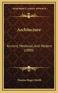 Architecture: Ancient, Medieval, and Modern (1880)