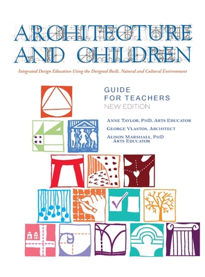 Architecture and Children: Integrated Design Education Using the Designed and Built, Natural and Cultural Environment, New Edition (Hardcover) - Taylor, Anne, PhD