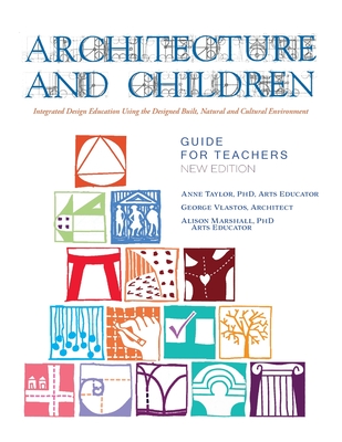 Architecture and Children: Integrated Design Education Using the Designed and Built, Natural and Cultural Environment, New Edition - Taylor, Anne