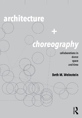 Architecture and Choreography: Collaborations in Dance, Space and Time - Weinstein, Beth