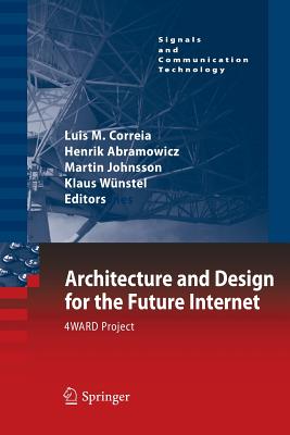 Architecture and Design for the Future Internet: 4ward Project - Correia, Luis M (Editor), and Abramowicz, Henrik (Editor), and Johnsson, Martin (Editor)