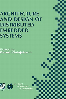 Architecture and Design of Distributed Embedded Systems: Ifip Wg10.3/Wg10.4/Wg10.5 International Workshop on Distributed and Parallel Embedded Systems (Dipes 2000) October 18-19, 2000, Schlo Eringerfeld, Germany - Kleinjohann, Bernd (Editor)