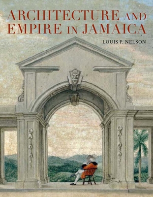 Architecture and Empire in Jamaica - Nelson, Louis P