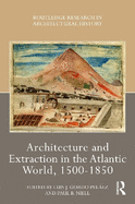 Architecture and Extraction in the Atlantic World, 1500-1850