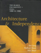 Architecture and Independence: The Search for Identity - India 1880 to 1980 - Lang, Jon, and Desai, Madhavi, and Desai, Miki