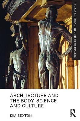 Architecture and the Body, Science and Culture - Sexton, Kim (Editor)
