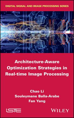 Architecture-Aware Optimization Strategies in Real-Time Image Processing - Li, Chao, and Balla-Arabe, Souleymane, and Yang, Fan