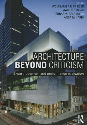 Architecture Beyond Criticism: Expert Judgment and Performance Evaluation - Preiser, Wolfgang F. E. (Editor), and Davis, Aaron T. (Editor), and Salama, Ashraf M. (Editor)