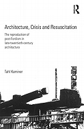 Architecture, Crisis and Resuscitation: The Reproduction of Post-Fordism in Late-Twentieth-Century Architecture