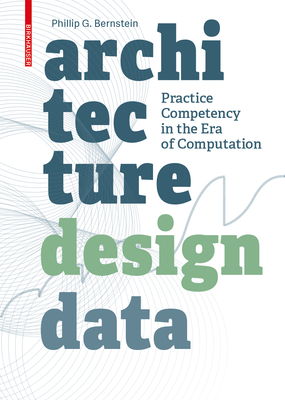 Architecture Design Data: Practice Competency in the Era of Computation - Bernstein, Phillip