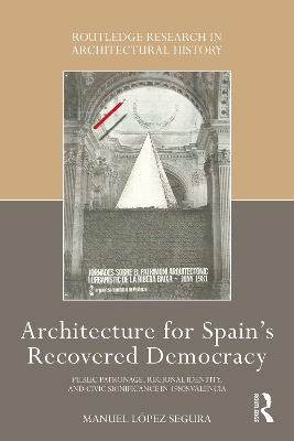 Architecture for Spain's Recovered Democracy: Public Patronage, Regional Identity, and Civic Significance in 1980s Valencia - Segura, Manuel Lpez