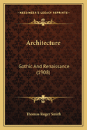 Architecture: Gothic And Renaissance (1908)