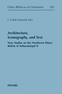 Architecture, Iconography, and Text: New Studies on the Northwest Palace Reliefs of Ashurnasirpal II