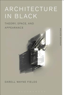 Architecture in Black: Theory, Space and Appearance - Fields, Darell Wayne