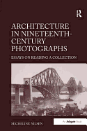 Architecture in Nineteenth-Century Photographs: Essays on Reading a Collection