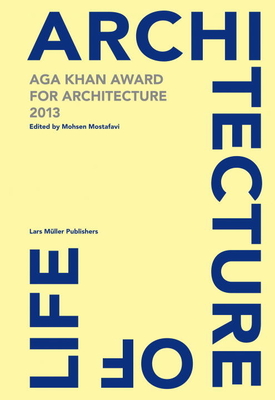 Architecture is Life: Aga Khan Award for Architecture - Mostafavi, Mohsen