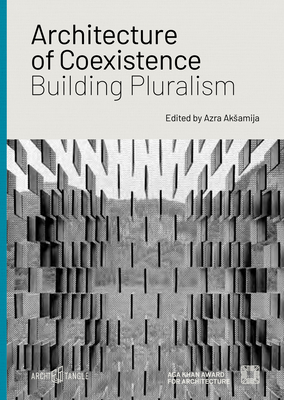 Architecture of Coexistence: Building Pluralism - Aksamija, Azra, and Al-Asad, Mohammad, and Asani, Ali S
