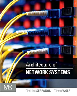 Architecture of Network Systems - Serpanos, Dimitrios, and Wolf, Tilman
