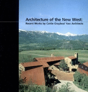 Architecture of the New West: Recent Works by Cottle Graybeal Yaw Architects - Ashley Group (Creator)