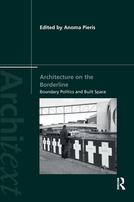 Architecture on the Borderline: Boundary Politics and Built Space - Pieris, Anoma (Editor)
