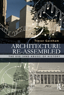 Architecture Re-assembled: The Use (and Abuse) of History